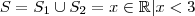S=S_1\cup S_2={{x\in\mathbb{R}|x<3}} S=S_1\cup S_2={{x\in\mathbb{R}|x<3}}
