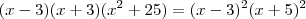 (x-3)(x+3)(x^2+25) = (x-3)^2(x+5)^2 (x-3)(x+3)(x^2+25) = (x-3)^2(x+5)^2