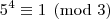 5^4\equiv1\pmod{3} 5^4\equiv1\pmod{3}