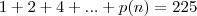 1+2+4+...+p(n) = 225 1+2+4+...+p(n) = 225