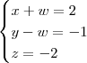 \begin{cases} x + w = 2\\ y - w = -1\\ z = -2 \end{cases}