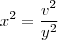 x^2 = \frac{v^2}{y^2}