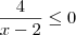 \frac{4}{x-2} \leq 0 \frac{4}{x-2} \leq 0