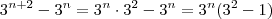 3^{n+2} - 3^n = 3^n \cdot 3^2 - 3^n = 3^n (3^2 - 1) 3^{n+2} - 3^n = 3^n \cdot 3^2 - 3^n = 3^n (3^2 - 1)