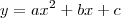 y = ax^2 + bx + c y = ax^2 + bx + c