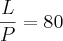 \frac{L}{P}= 80 \frac{L}{P}= 80