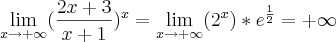 \lim_{x\rightarrow + \infty} (\frac{2x+3}{x+1})^x = \lim_{x\rightarrow+\infty} (2^x) * e^{\frac{1}{2}} = +\infty