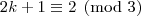 2k+1\equiv 2\pmod{3}