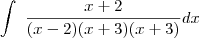 \int\limits_{}~\frac{x+2}{(x-2)(x+3)(x+3)} dx