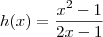 h(x)=\frac{x^2-1}{2x-1}