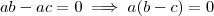 ab-ac = 0 \implies a(b-c)=0