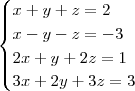 \begin{cases}
x+y+z=2\\
x-y-z=-3\\
2x+y+2z=1\\
3x+2y+3z=3
\end{cases} \begin{cases}
x+y+z=2\\
x-y-z=-3\\
2x+y+2z=1\\
3x+2y+3z=3
\end{cases}