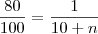 \frac{80}{100} =  \frac{1}{10 +n}