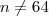n \neq 64 n \neq 64