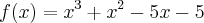 f(x)= {x}^{3} + {x}^{2} - 5x -5 f(x)= {x}^{3} + {x}^{2} - 5x -5