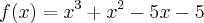 f(x)= {x}^{3} + {x}^{2} - 5x -5