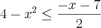 4-{x}^{2}\leq\-\frac{-x-7}{2} 4-{x}^{2}\leq\-\frac{-x-7}{2}