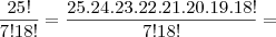 \frac{25!}{7!18!}=\frac{25.24.23.22.21.20.19.18!}{7!18!}=