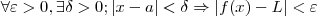 \forall \varepsilon > 0, \exists \delta > 0; |x-a| < \delta \Rightarrow |f(x) - L| < \varepsilon