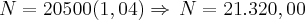 N=20500(1,04)\Rightarrow\,N=21.320,00
