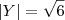 |Y| = \sqrt{6} |Y| = \sqrt{6}