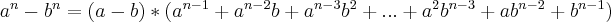 \\\\\\ a^{n}-b^{n}=(a-b)*(a^{n-1}+a^{n-2}b+a^{n-3}b^{2}+...+a^{2}b^{n-3}+ab^{n-2}+b^{n-1})