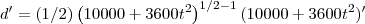 d'=(1/2)\left(10000+3600t^2\right)^{1/2-1}(10000+3600t^2)' d'=(1/2)\left(10000+3600t^2\right)^{1/2-1}(10000+3600t^2)'