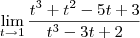 \lim_{t\to 1} \frac{t^3 + t^2 - 5t + 3}{t^3- 3t + 2} \lim_{t\to 1} \frac{t^3 + t^2 - 5t + 3}{t^3- 3t + 2}