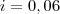 i=0,06