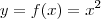 y=f(x) = x^2 y=f(x) = x^2