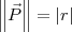 \left\|\vec{P}\right\| = |r|