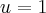 u=1