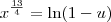 x^{\frac{13}{4}} = \ln(1 - u) x^{\frac{13}{4}} = \ln(1 - u)