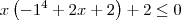 x\left({-1}^{4}+2x+2 \right)+2\leq0
