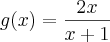 g(x) = \frac{2x}{x+1} g(x) = \frac{2x}{x+1}