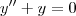 y'' +y = 0 y'' +y = 0