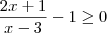 \dfrac{2x+1}{x-3} - 1 \geq 0 \dfrac{2x+1}{x-3} - 1 \geq 0