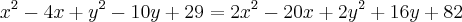 {x}^{2}-4x+{y}^{2}-10y+29 = 2{x}^{2}-20x+2{y}^{2}+16y+82 \right) {x}^{2}-4x+{y}^{2}-10y+29 = 2{x}^{2}-20x+2{y}^{2}+16y+82 \right)