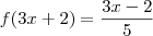 f(3x+2)=\frac{3x-2}{5} f(3x+2)=\frac{3x-2}{5}