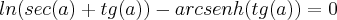 ln (sec(a)+tg(a))-arcsenh(tg(a))=0