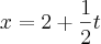 x= 2 + \frac{1}{2}t x= 2 + \frac{1}{2}t
