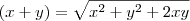 (x+y)=\sqrt{x^2+y^2+2xy} (x+y)=\sqrt{x^2+y^2+2xy}