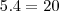 5.4=20 5.4=20