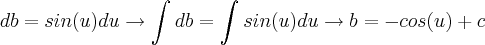 db=sin(u)du\rightarrow\int_{}^{}db=\int_{}^{}sin(u)du\rightarrow b=-cos(u)+c db=sin(u)du\rightarrow\int_{}^{}db=\int_{}^{}sin(u)du\rightarrow b=-cos(u)+c