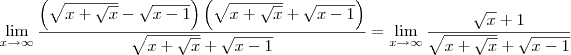 \lim_{x\to\infty}\frac{\left(\sqrt{x+\sqrt{x}}-\sqrt{x-1}\right)\left(\sqrt{x+\sqrt{x}}+\sqrt{x-1}\right)}{\sqrt{x+\sqrt{x}}+\sqrt{x-1}} = \lim_{x\to\infty}\frac{\sqrt{x} + 1}{\sqrt{x+\sqrt{x}}+\sqrt{x-1}} \lim_{x\to\infty}\frac{\left(\sqrt{x+\sqrt{x}}-\sqrt{x-1}\right)\left(\sqrt{x+\sqrt{x}}+\sqrt{x-1}\right)}{\sqrt{x+\sqrt{x}}+\sqrt{x-1}} = \lim_{x\to\infty}\frac{\sqrt{x} + 1}{\sqrt{x+\sqrt{x}}+\sqrt{x-1}}