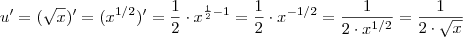 u' = (\sqrt{x} )' = (x^{1/2} )' = \frac{1}{2} \cdot x^{\frac{1}{2}- 1 } = \frac{1}{2} \cdot x^{-1/2} = \frac{1}{2 \cdot x^{1/2} } = \frac{1}{2 \cdot \sqrt{x}} u' = (\sqrt{x} )' = (x^{1/2} )' = \frac{1}{2} \cdot x^{\frac{1}{2}- 1 } = \frac{1}{2} \cdot x^{-1/2} = \frac{1}{2 \cdot x^{1/2} } = \frac{1}{2 \cdot \sqrt{x}}
