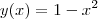 y(x) = 1-x^2 y(x) = 1-x^2
