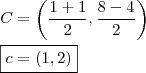 \\ C = \left( \frac{1 + 1}{2}, \frac{8 - 4}{2} \right) \\\\ \boxed{c = (1, 2)}