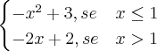 \begin{cases}-x^2+3,{se} & x\leq1\\
-2x+2,se & x>1\end{cases} \begin{cases}-x^2+3,{se} & x\leq1\\
-2x+2,se & x>1\end{cases}