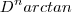 D^n arctan D^n arctan